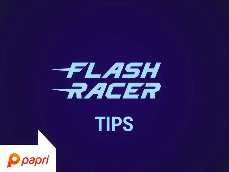 Papri Flash Racer Tips